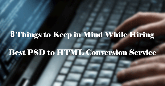 8-things-keep-in-mind-while-hiring-psd-to-html-conversion